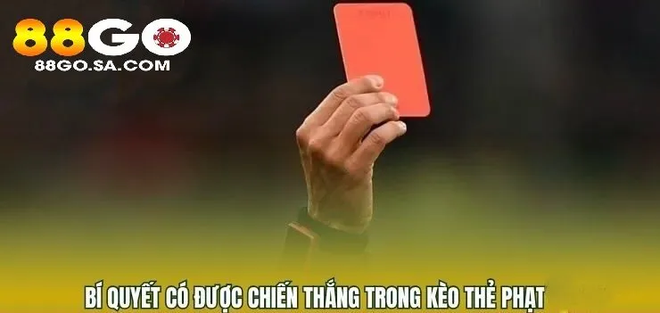Kinh nghiệm thắng lớn khi tham gia vào Kèo Thẻ Phạt 88GO